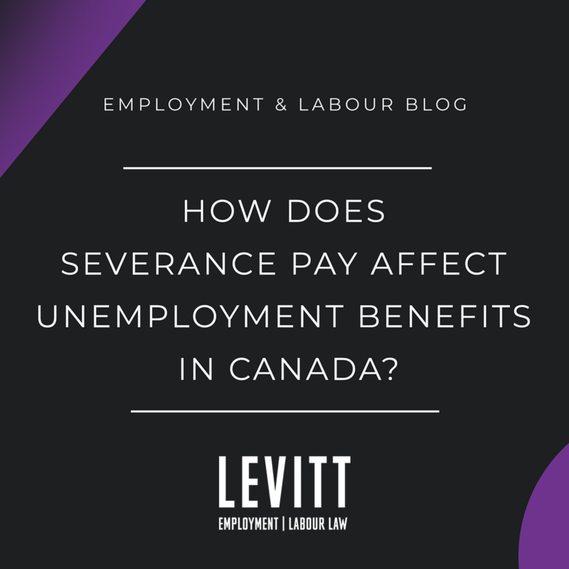 how-does-severance-pay-affect-unemployment-benefits-in-canada-levitt